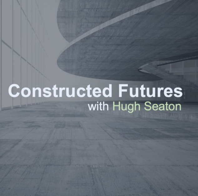 Constructed Futures podcast cover featuring modern architectural design elements, hosted by Hugh Seaton, discussing offsite construction, AI, and robotics in the construction industry.