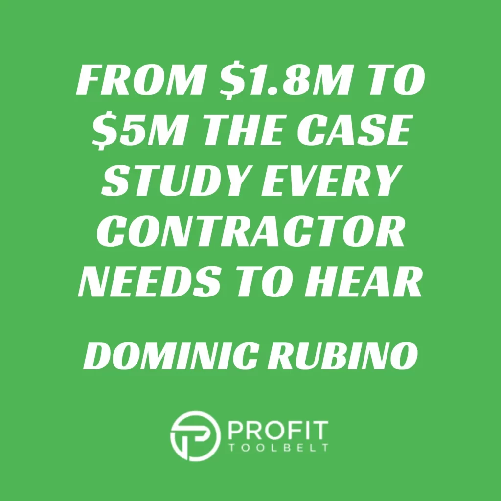Case study headline for contractors featuring profit growth, with text reading "From $1.8M to $5M the case study every contractor needs to hear" by Dominic Rubino, alongside Profit Toolbelt logo on green background.