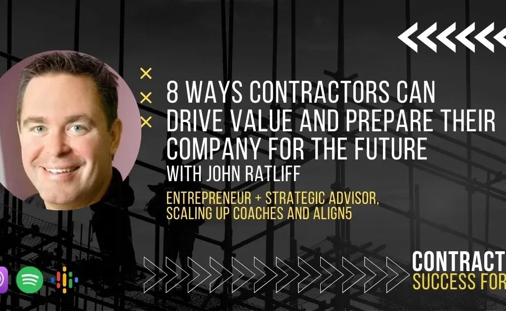John Ratliff discussing strategies for contractors to drive value and prepare for the future, featuring construction background and podcast branding.