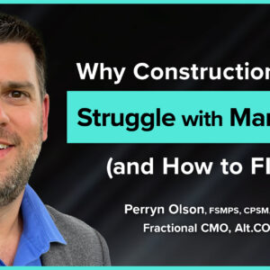 Perryn Olson, Fractional CMO at AltCMO, discussing marketing challenges in the construction industry with the text "Why Construction Struggle with Marketing (and How to Fix It)."